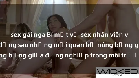 sex gái nga Bí mật về sex nhân viên văn phòng: Sự thật đằng sau những mối quan hệ nóng bỏng giữa đồng nghiệp trong môi trường làm việc.