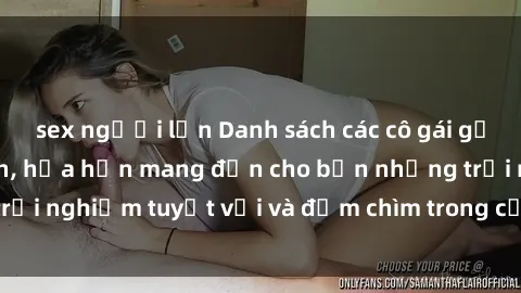sex người lớn Danh sách các cô gái gọi Việt Nam hấp dẫn, hứa hẹn mang đến cho bạn những trải nghiệm tuyệt vời và đắm chìm trong cảm xúc tuyệt vời.