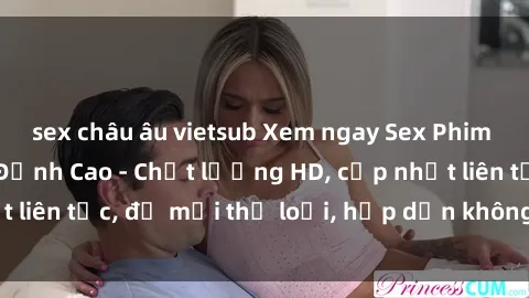 sex châu âu vietsub Xem ngay Sex Phim Hàn Quốc Vietsub Đỉnh Cao - Chất lượng HD, cập nhật liên tục, đủ mọi thể loại, hấp dẫn không thể bỏ qua!
