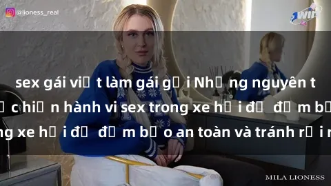sex gái việt làm gái gọi Những nguyên tắc cần nhớ khi thực hiện hành vi sex trong xe hơi để đảm bảo an toàn và tránh rủi ro.