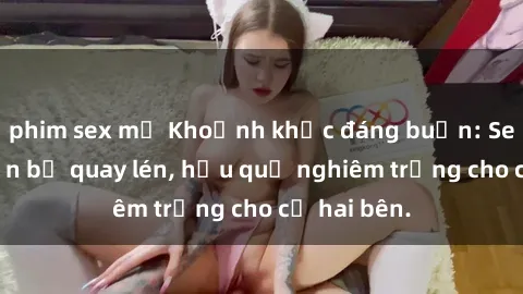 phim sex mỹ Khoảnh khắc đáng buồn: Sex khách sạn bị quay lén, hậu quả nghiêm trọng cho cả hai bên.