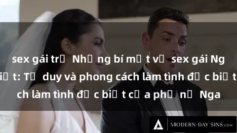 sex gái trẻ Những bí mật về sex gái Nga mà bạn chưa biết: Tư duy và phong cách làm tình đặc biệt của phụ nữ Nga