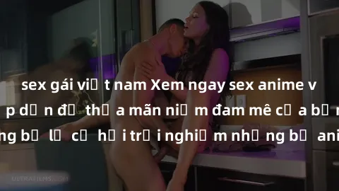 sex gái việt nam Xem ngay sex anime vietsub cực hot và hấp dẫn để thỏa mãn niềm đam mê của bạn! Đừng bỏ lỡ cơ hội trải nghiệm những bộ anime đỉnh cao chỉ có tại đây!
