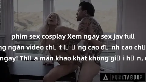 phim sex cosplay Xem ngay sex jav full HD miễn phí - Hàng ngàn video chất lượng cao đỉnh cao chỉ cần click vào ngay! Thỏa mãn khao khát không giới hạn, đón chờ những trải nghiệm mới lạ!
