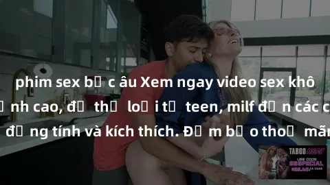 phim sex bắc âu Xem ngay video sex không che miễn phí đỉnh cao, đủ thể loại từ teen, milf đến các cảnh quan hệ đồng tính và kích thích. Đảm bảo thoả mãn mọi khả năng kích thích của bạn!