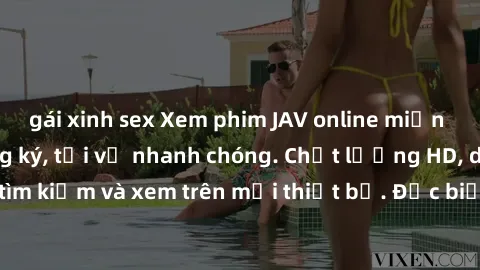 gái xinh sex Xem phim JAV online miễn phí không cần đăng ký, tải về nhanh chóng. Chất lượng HD, dễ dàng tìm kiếm và xem trên mọi thiết bị. Đặc biệt, không quảng cáo làm phiền.