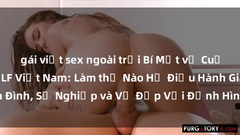 gái việt sex ngoài trời Bí Mật về Cuộc Sống Của Các MILF Việt Nam: Làm thế Nào Họ Điều Hành Gia Đình, Sự Nghiệp và Vẻ Đẹp Với Định Hình Văn Hóa Đương Đại