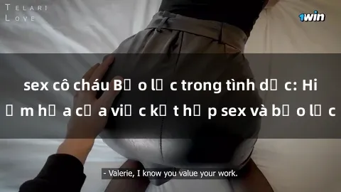 sex cô cháu Bạo lực trong tình dục: Hiểm họa của việc kết hợp sex và bạo lực