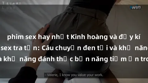 phim sex hay nhất Kinh hoàng và đầy kích thích với phim sex tra tấn: Câu chuyện đen tối và khả năng đánh thức bản năng tiềm ẩn trong con người