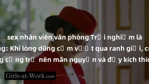 sex nhân viên văn phòng Trải nghiệm làm tình ngoài đường: Khi lòng dũng cảm vượt qua ranh giới, cuộc hẹn nơi công cộng trở nên mãn nguyện và đầy kích thích. Hành vi nguy hiểm, nhưng cũng tạo nên cảm g
