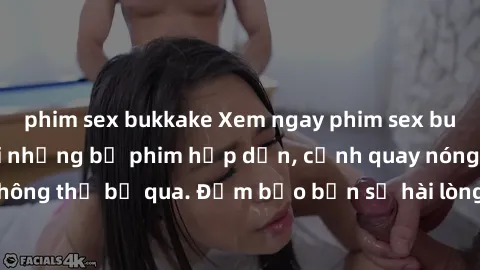 phim sex bukkake Xem ngay phim sex bukkake hàng đầu với những bộ phim hấp dẫn, cảnh quay nóng bỏng không thể bỏ qua. Đảm bảo bạn sẽ hài lòng với trải nghiệm mới lạ này!