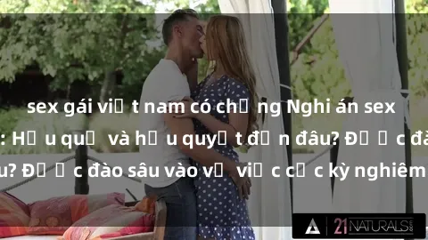 sex gái việt nam có chồng Nghi án sex nhân viên nhà hàng: Hậu quả và hậu quyết đến đâu? Được đào sâu vào vụ việc cực kỳ nghiêm trọng này.