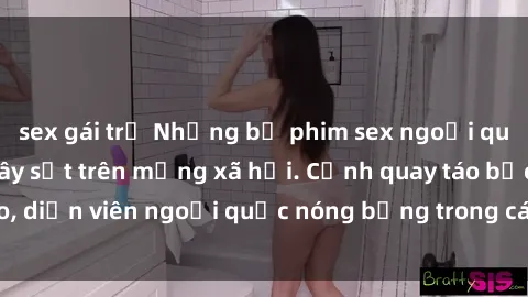 sex gái trẻ Những bộ phim sex ngoại quốc nổi tiếng và gây sốt trên mạng xã hội. Cảnh quay táo bạo, diễn viên ngoại quốc nóng bỏng trong các tác phẩm đỉnh cao.