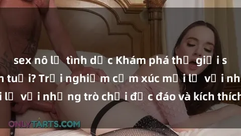 sex nô lệ tình dục Khám phá thế giới sex trực tuyến: Hơn tuổi? Trải nghiệm cảm xúc mới lạ với những trò chơi độc đáo và kích thích người lớn