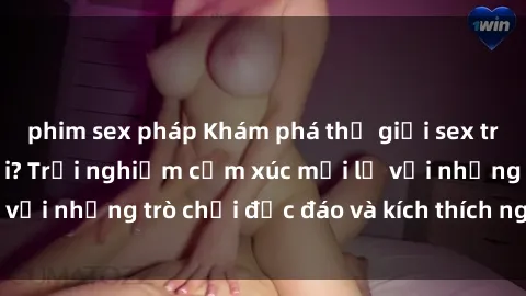 phim sex pháp Khám phá thế giới sex trực tuyến: Hơn tuổi? Trải nghiệm cảm xúc mới lạ với những trò chơi độc đáo và kích thích người lớn