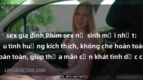 sex gia đình Phim sex nữ sinh mới nhất: Trải nghiệm nhiều tình huống kích thích, không che hoàn toàn, giúp thỏa mãn cơn khát tình dục của các bạn trẻ