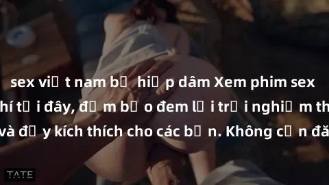 sex việt nam bị hiếp dâm Xem phim sex không che miễn phí tại đây, đảm bảo đem lại trải nghiệm thú vị và đầy kích thích cho các bạn. Không cần đăng ký, hoàn toàn miễn phí.