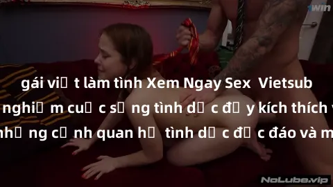 gái việt làm tình Xem Ngay Sex  Vietsub Full HD - Cùng trải nghiệm cuộc sống tình dục đầy kích thích với những cảnh quan hệ tình dục độc đáo và mãnh liệt trong bộ phim này!