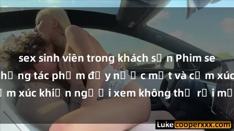 sex sinh viên trong khách sạn Phim sex anime đỉnh cao: Những tác phẩm đầy nước mắt và cảm xúc khiến người xem không thể rời mắt khỏi màn hình
