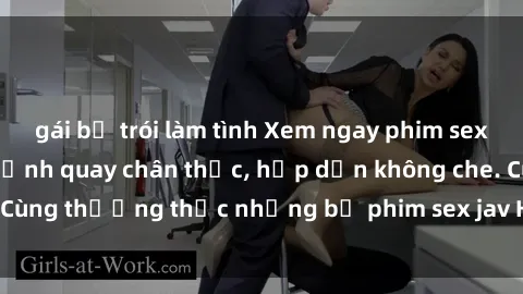 gái bị trói làm tình Xem ngay phim sex jav HD với những cảnh quay chân thực, hấp dẫn không che. Cùng thưởng thức những bộ phim sex jav HD hot nhất hiện nay!